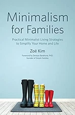 Minimalism for Families : Practical Minimalist Living Strategies