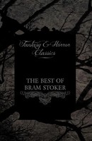 The Best Of Bram Stoker - Short Stories From The Master Of Macabre (Fantasy...