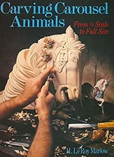 Carving Carousel Animals : From One-Eighth Scale to Full Size H.