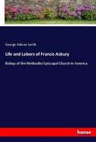 Life And Labors Of Francis Asbury George Gilman Smith Taschenbuch 332 S. 2019
