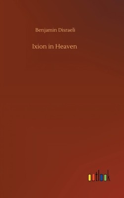 IXION IN HEAVEN by DISRAELI, BENJAMIN Hardback Self Help Business