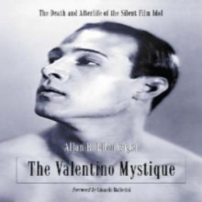 The Valentino Mystique The Death and Afterlife of the Silent Film