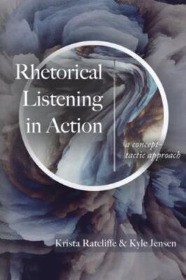 Rhetorical Listening in Action: A Concept-Tactic Approach, Brand New, Free sh...