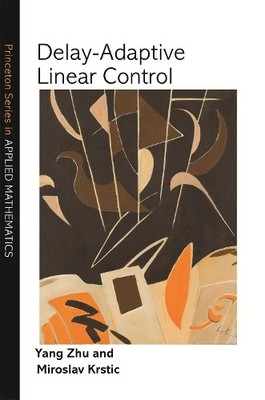 Miroslav Krstic Yang Zhu Delay-Adaptive Linear Control (Hardback)