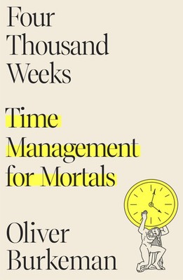 Four Thousand Weeks | Time Management for Mortals | Oliver Burkeman | Englisch