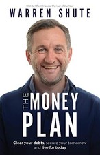 The Money Plan: Clear Your Debts, Secure Your Tomorrow and L... by Shute, Warren