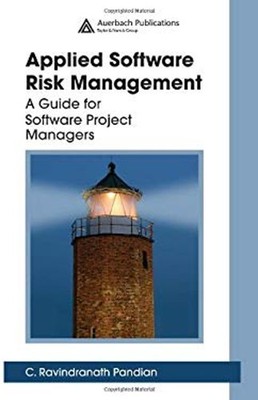 Applied Software Risk Management : A Guide for Software Project M