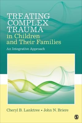 Treating Complex Trauma in Children and Their Families: An Integrative Approach,