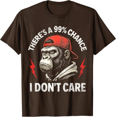 Monkey Theres A 99% Percent Chance I Dont Care Funny T-Shirt