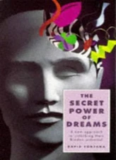 The Secret Power of Dreams: A New Approach to Unlocking Their Hi