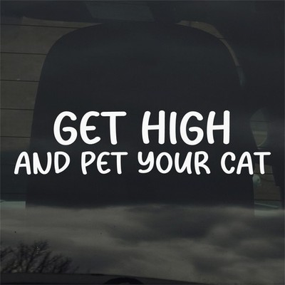Get High And Pet You Cat Vinyl Decal Sticker for Car Window Laptop & More