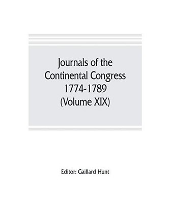 Journals of the Continental Congress, 1774-1789 [Volume XIX] 1781 January 1- Apr