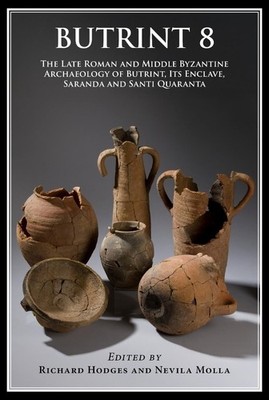 Butrint 8: The Late Roman and Middle Byzantine Archaeology of Butrint, its Encla