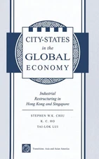 City States In The Global Economy: Industrial Restructuring In Hong Kong And Sin