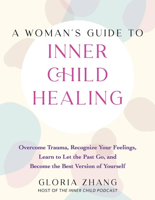 A Woman's Guide to Inner Child Healing by Gloria Zhang (Paperback Book)