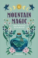 Mountain Magic: Explore the Secrets of Old Time Witchcraft