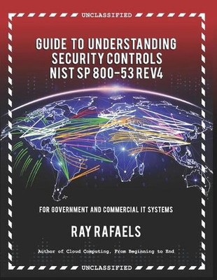 Guide to Understanding Security Controls: NIST SP 800-53 Rev 4 by Ray Rafaels (E