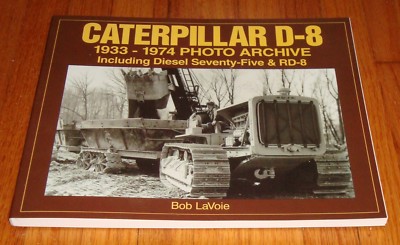 New Caterpillar D-8 + Diesel Seventy-Five & RD-8 1933 - 1974 Photo Archive Book
