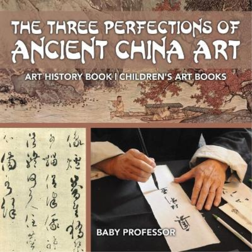 Baby Professor The Three Perfections of Ancient China Art - Art Hist (Tascabile)