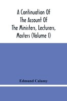 Edmund Calamy | A Continuation Of The Account Of The Ministers, Lecturers,...