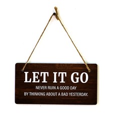 Let It Go Never Ruin A Good Day By Thinking About A Bad Yesterday. 5x10 Hanging