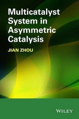 Multicatalyst System in Asymmetric Catalysis by Jian Zhou - 9781118071861