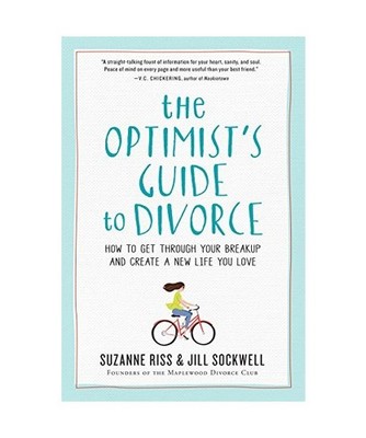 The Optimist's Guide to Divorce: How to Get Through Your Breakup and Create a Ne