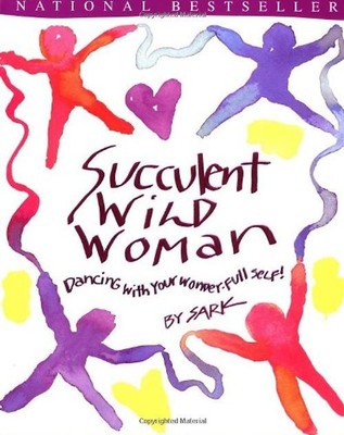 Succulent Wild Woman: Dancing with Your Wonder-full Self! - SARK