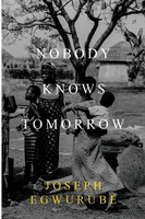 Nobody Knows Tomorrow Joseph Egwurube Taschenbuch Kartoniert / Broschiert 2022