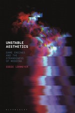Unstable Aesthetics: Game Engines and the Strangeness of Modding by Eddie Lohmey
