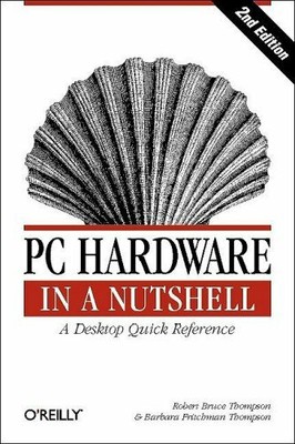 PC Hardware in a Nutshell (Nutshell Han by Barbara Fritchman Thompson 0596003536