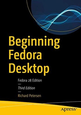 Richard Petersen - Beginning Fedora Desktop   Fedora 28 Edition - New  - X555z