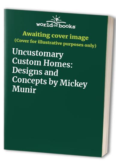 Uncustomary Custom Homes: Designs and Concepts by Mi...