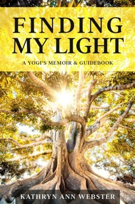 Finding my Light: A Yogi's Memoir & Guidebook,Webster, Kathryn A