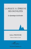 La Police à L'éPreuve Des IncivilitéS La Dynamique Du DéSordre Julien Piednoir