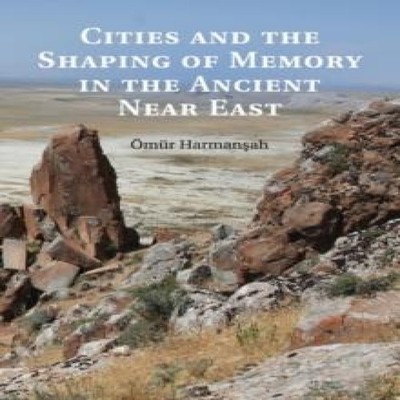 Cities and the Shaping of Memory in the Ancient Near East Cambrid