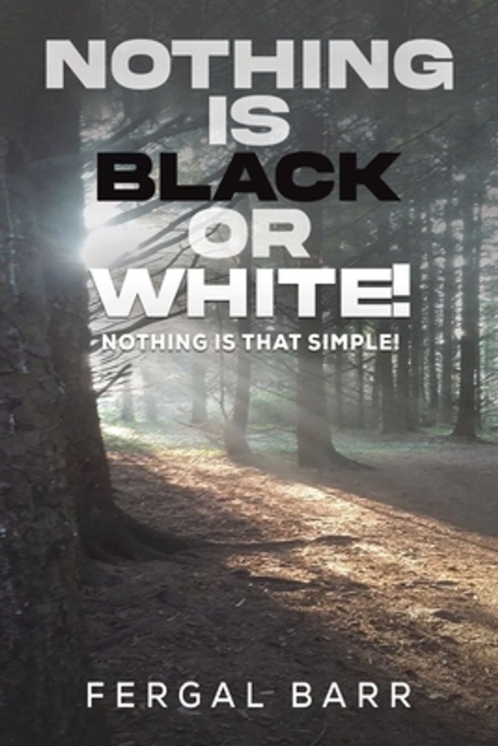 Nothing Is Black Or White! : Nothing Is That Simple! Fergal Barr - Image 6