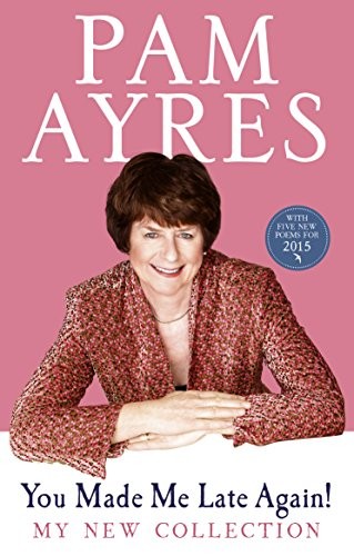 You Made Me Late Again!: My New Collection-Pam Ayres, 9780091940