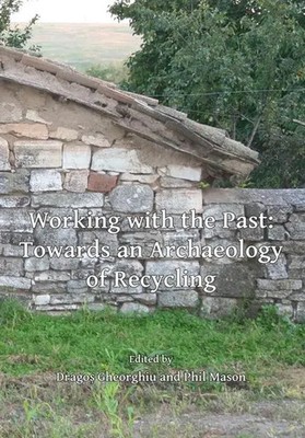 Working with the Past: Towards an Archaeology of Recycling | Gheorghiu (u. a.)