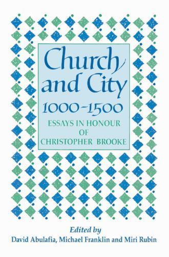 Church and City, 1000–1500 Essays in Honour of Christopher Brooke Abulafia