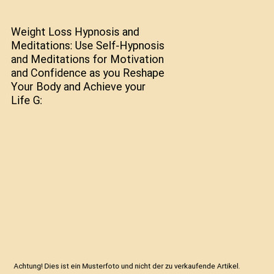 Weight Loss Hypnosis and Meditations: Use Self-Hypnosis and Meditations for Moti