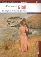Francesco Gioli. Un campione di eleganza spontanea - [Polistampa]