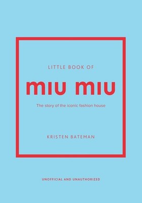 Little Book of Miu Miu: The Story of the Iconic Fashion House Hardcover