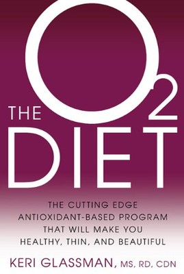 The O2 Diet: The Cutting Edge Antioxidant-Based Program That Wi 