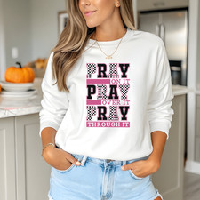 Pray On It Pray Over It Pray Through It Sweatshirt Christian Faith Sweater