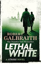 Lethal White: Cormoran Strike Book 4 (Cormoran Strike 4) by Galbraith, Robert