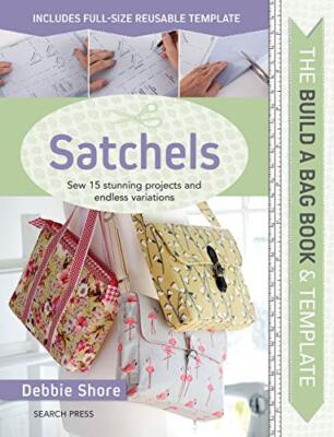 The Build a Bag Book: Satchels: Sew 15 stunning projects and endless variations