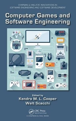 COMPUTER GAMES AND SOFTWARE ENGINEERING (CHAPMAN & By Kendra M. L. Cooper & Walt