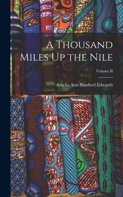 Ann Blanford Edwards - A Thousand Miles Up the Nile  Volume II - New h - X555z