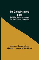 Asbury Harpending | The Great Diamond Hoax; And Other Stirring Incidents In...